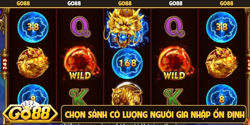 Chọn sảnh có lượng người gia nhập ổn định