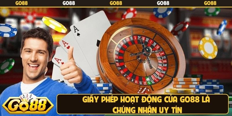 Giấy phép hoạt động của Go88 là chứng nhận uy tín