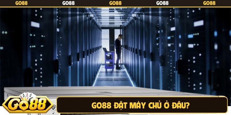 Go88 đặt máy chủ ở đâu