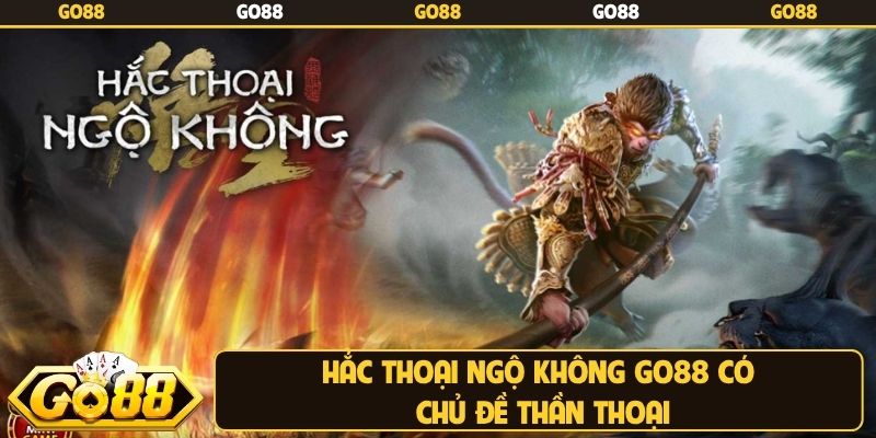Hắc thoại ngộ không Go88 có chủ đề thần thoại