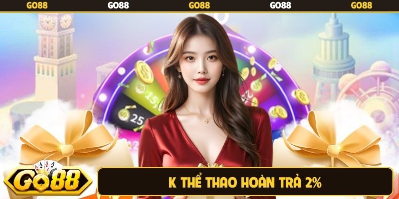 K thể thao hoàn trả 2%