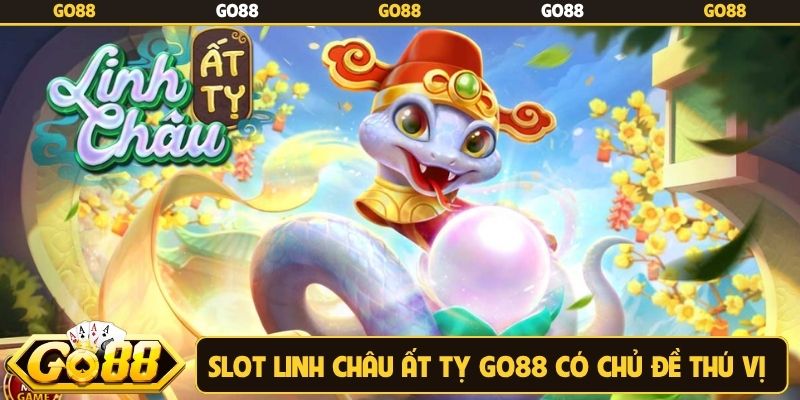 Slot Linh châu ất tỵ Go88 có chủ đề thú vị