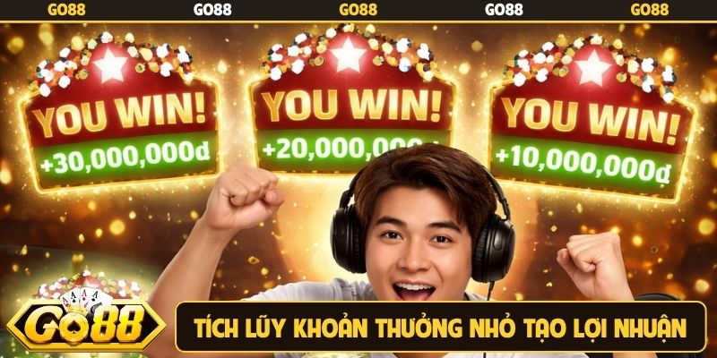 Tích lũy khoản thưởng nhỏ tạo lợi nhuận cao